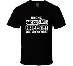 Bronx Makes Me Happy You Not So Much Cocktail Lovers T Shirt