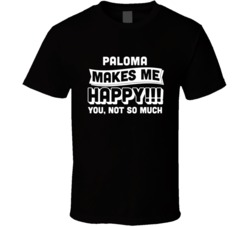 Paloma Makes Me Happy You Not So Much Cocktail Lovers T Shirt