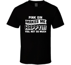 Pink Gin Makes Me Happy You Not So Much Cocktail Lovers T Shirt