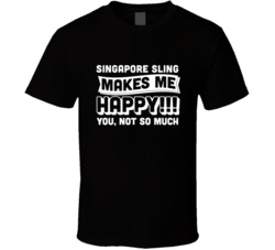 Singapore Sling Makes Me Happy You Not So Much Cocktail Lovers T Shirt