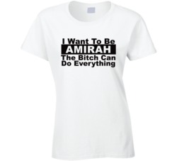 Amirah I Want To Be Her Bitch Can Do Everything Funny T Shirt