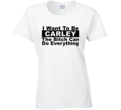 Carley I Want To Be Her Bitch Can Do Everything Funny T Shirt