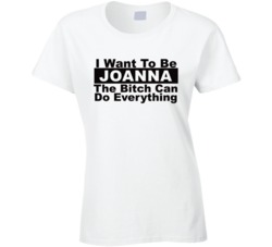 Joanna I Want To Be Her Bitch Can Do Everything Funny T Shirt