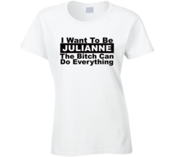 Julianne I Want To Be Her Bitch Can Do Everything Funny T Shirt