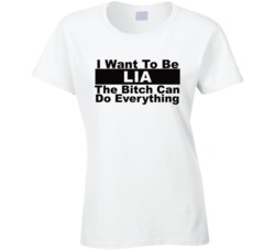Lia I Want To Be Her Bitch Can Do Everything Funny T Shirt