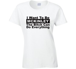 Mckinley I Want To Be Her Bitch Can Do Everything Funny T Shirt