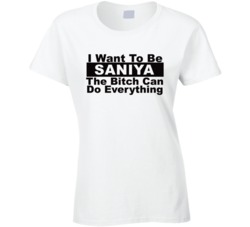 Saniya I Want To Be Her Bitch Can Do Everything Funny T Shirt