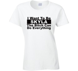 Skyla I Want To Be Her Bitch Can Do Everything Funny T Shirt