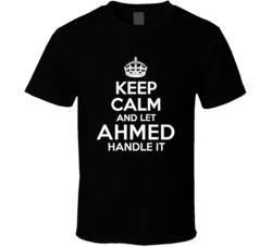 Ahmed Keep Calm And Let Him Handle It Birthday Father's Day T Shi