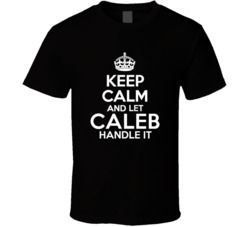Caleb Keep Calm And Let Him Handle It Birthday Father's Day T Shi