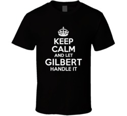 Gilbert Keep Calm And Let Him Handle It Birthday Father's Day T S