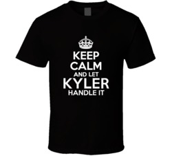 Kyler Keep Calm And Let Him Handle It Birthday Father's Day T Shi