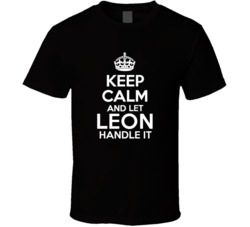 Leon Keep Calm And Let Him Handle It Birthday Father's Day T Shir
