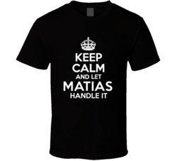 Matias Keep Calm And Let Him Handle It Birthday Father's Day T Sh