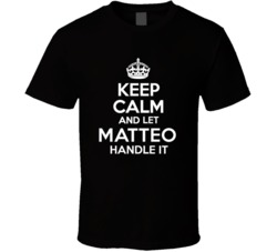 Matteo Keep Calm And Let Him Handle It Birthday Father's Day T Sh