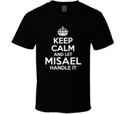 Misael Keep Calm And Let Him Handle It Birthday Father's Day T Sh