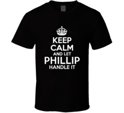 Phillip Keep Calm And Let Him Handle It Birthday Father's Day T S
