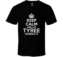 Tyree Keep Calm And Let Him Handle It Birthday Father's Day T Shi