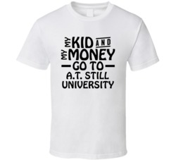 My Kid And My Money Go To At Still University T Shirt