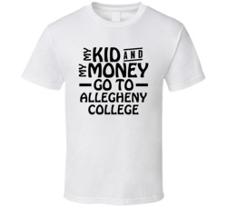 My Kid And My Money Go To Allegheny College T Shirt