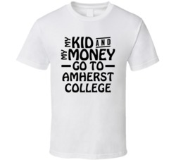 My Kid And My Money Go To Amherst College T Shirt