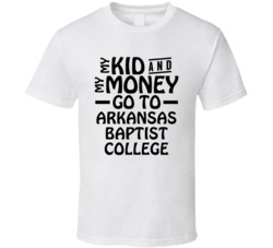 My Kid And My Money Go To Arkansas Baptist College T Shirt