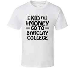 My Kid And My Money Go To Barclay College T Shirt