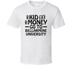 My Kid And My Money Go To Bellarmine University T Shirt