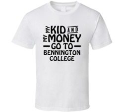 My Kid And My Money Go To Bennington College T Shirt