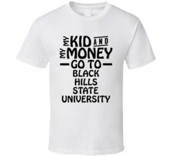 My Kid And My Money Go To Black Hills State University T Shirt