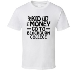 My Kid And My Money Go To Blackburn College T Shirt