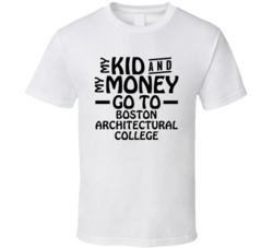 My Kid And My Money Go To Boston Architectural College T Shirt
