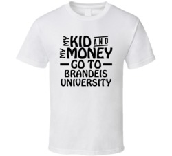 My Kid And My Money Go To Brandeis University T Shirt