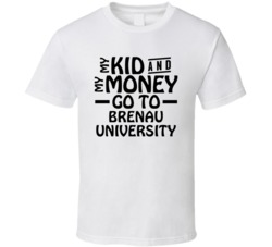 My Kid And My Money Go To Brenau University T Shirt