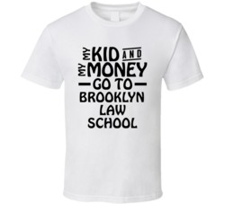 My Kid And My Money Go To Brooklyn Law School T Shirt
