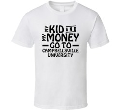 My Kid And My Money Go To Campbellsville University T Shirt