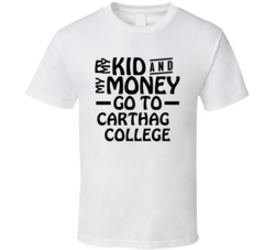 My Kid And My Money Go To Carthage College T Shirt