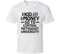 My Kid And My Money Go To Central Methodist University T Shirt