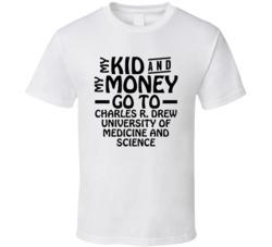 My Kid And My Money Go To Charles R Drew University Of Medicine And Sc