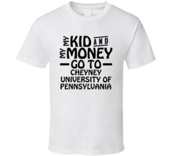 My Kid And My Money Go To Cheyney University Of Pennsylvania T Shirt