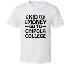 My Kid And My Money Go To Chipola College T Shirt