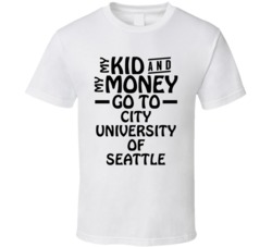 My Kid And My Money Go To City University Of Seattle T Shirt