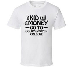 My Kid And My Money Go To Colby-sawyer College T Shirt