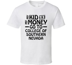 My Kid And My Money Go To College Of Southern Nevada T Shirt