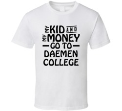 My Kid And My Money Go To Daemen College T Shirt