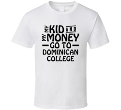 My Kid And My Money Go To Dominican College T Shirt