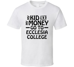 My Kid And My Money Go To Ecclesia College T Shirt