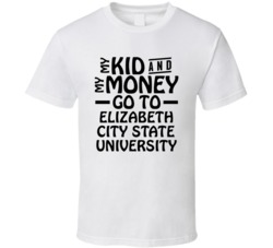 My Kid And My Money Go To Elizabeth City State University T Shirt