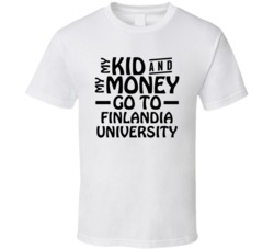 My Kid And My Money Go To Finlandia University T Shirt