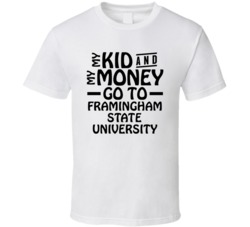 My Kid And My Money Go To Framingham State University T Shirt